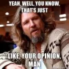 Yeah-well-you-know-thats-just-like-your-opinion-man.webp