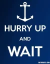 Hurry up and wait.webp