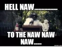 hell-naw-to-the-naw-naw-naw-memes-com-14277630.webp