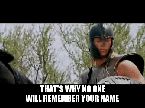 Image result for and that's why no one will remember your name gif
